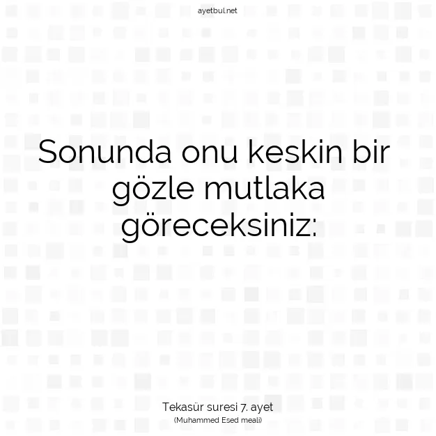 Ayetbul | Kuran Mealleri | Quran | Tekasür suresi 7. ayet