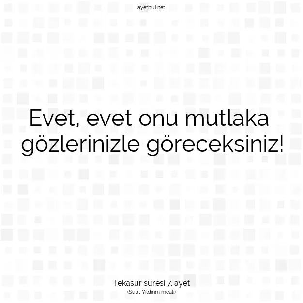 Ayetbul | Kuran Mealleri | Quran | Tekasür suresi 7. ayet