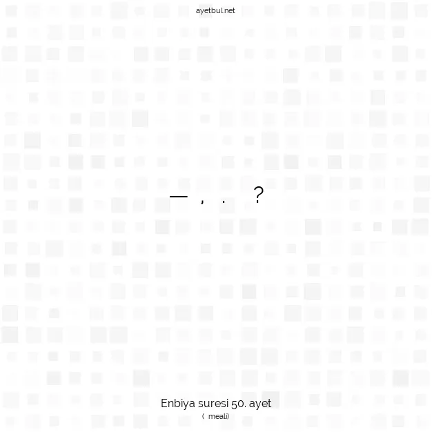 Ayetbul | Kuran Mealleri | Quran | Enbiya suresi 50. ayet