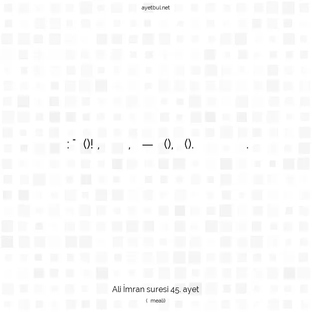 Ayetbul | Kuran Mealleri | Quran | Ali İmran suresi 45. ayet