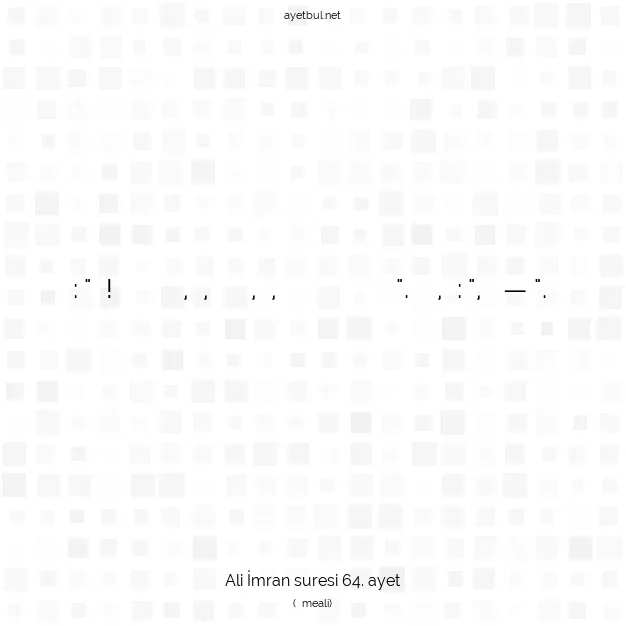Ayetbul | Kuran Mealleri | Quran | Ali İmran suresi 64. ayet