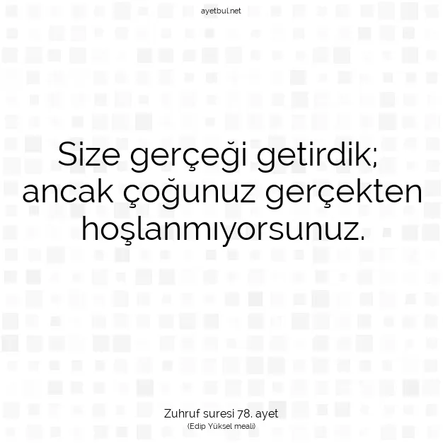 Ayetbul | Kuran Mealleri | Quran | Zuhruf suresi 78. ayet
