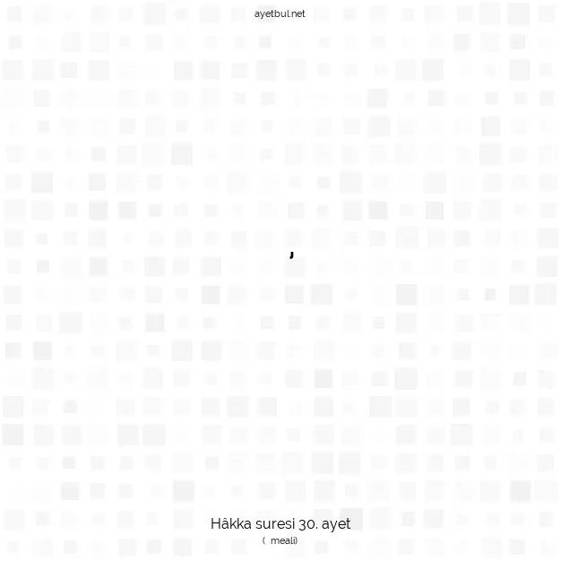 Ayetbul | Kuran Mealleri | Quran | Hâkka suresi 30. ayet